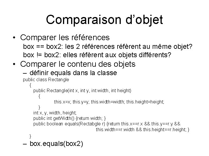Comparaison d’objet • Comparer les références box == box 2: les 2 références réfèrent