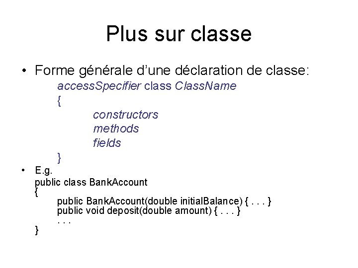 Plus sur classe • Forme générale d’une déclaration de classe: access. Specifier class Class.