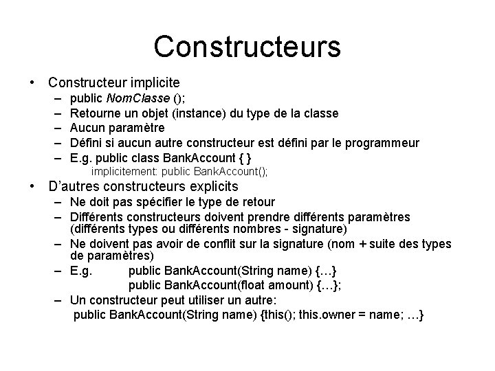 Constructeurs • Constructeur implicite – – – public Nom. Classe (); Retourne un objet