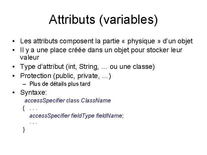 Attributs (variables) • Les attributs composent la partie « physique » d’un objet •
