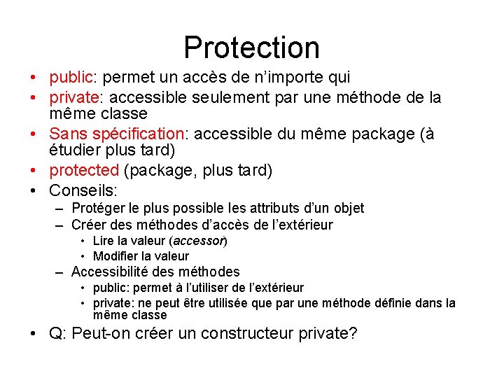 Protection • public: permet un accès de n’importe qui • private: accessible seulement par