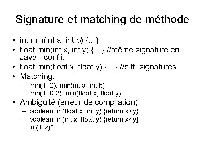 Signature et matching de méthode • int min(int a, int b) {…} • float