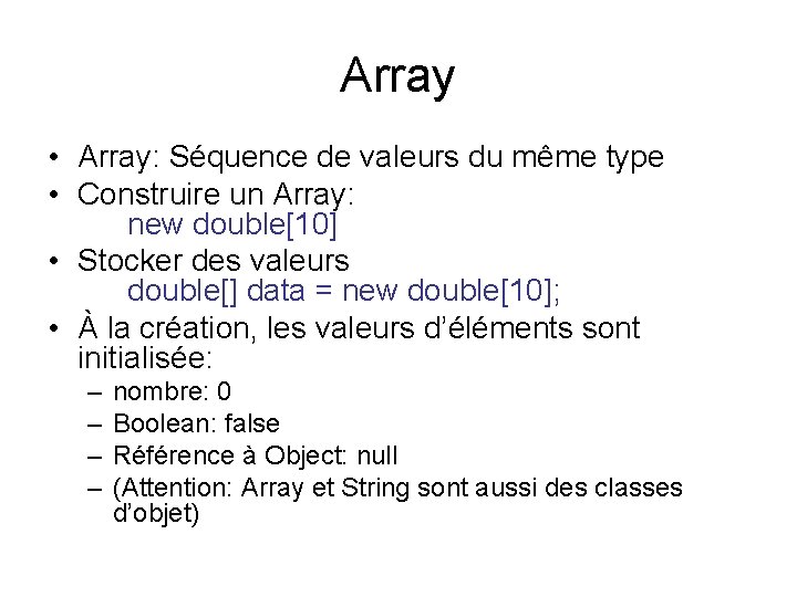 Array • Array: Séquence de valeurs du même type • Construire un Array: new
