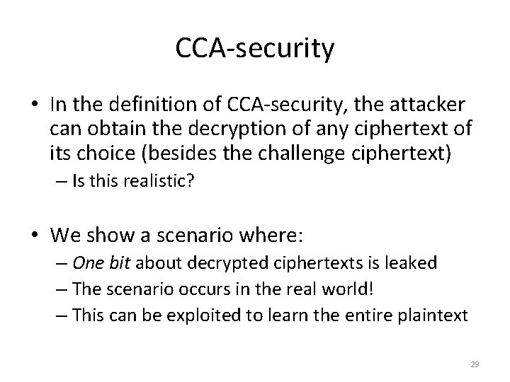 CCA-security • In the definition of CCA-security, the attacker can obtain the decryption of