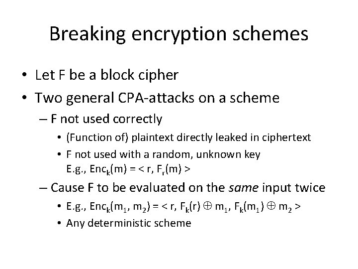 Breaking encryption schemes • Let F be a block cipher • Two general CPA-attacks