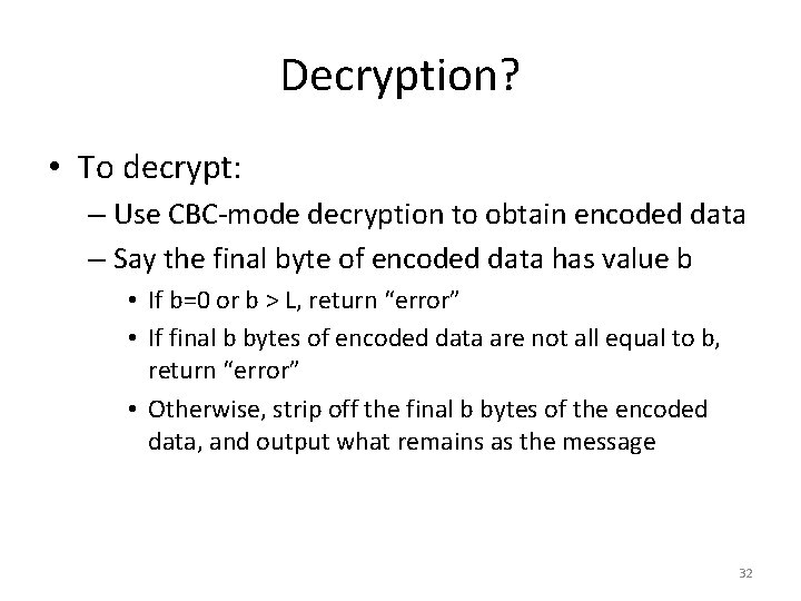 Decryption? • To decrypt: – Use CBC-mode decryption to obtain encoded data – Say