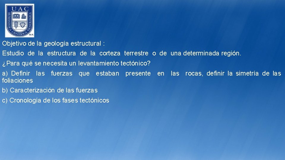 Objetivo de la geología estructural : Estudio de la estructura de la corteza terrestre