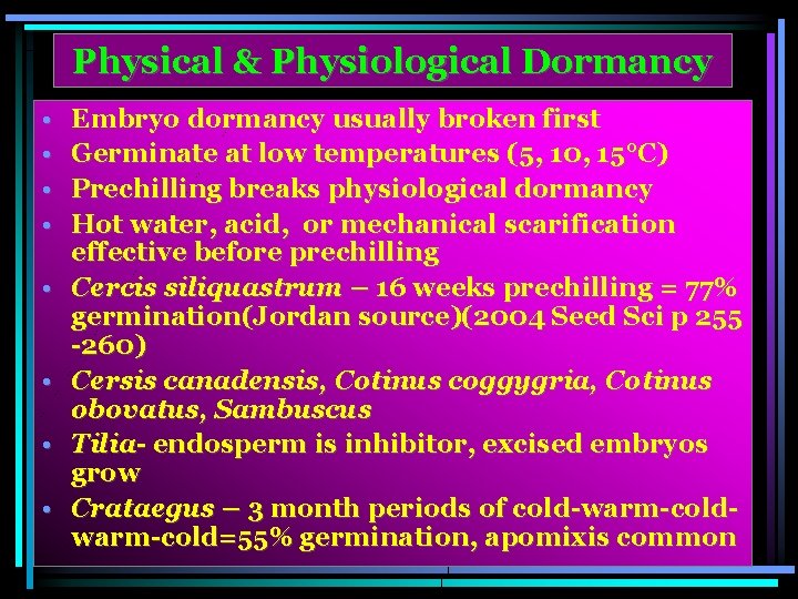 Physical & Physiological Dormancy • • Embryo dormancy usually broken first Germinate at low