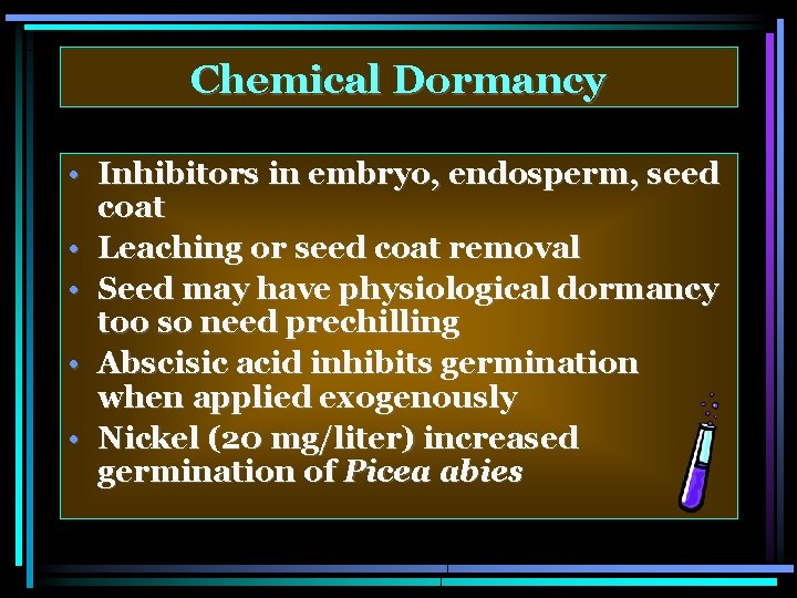 Chemical Dormancy • Inhibitors in embryo, endosperm, seed coat • Leaching or seed coat