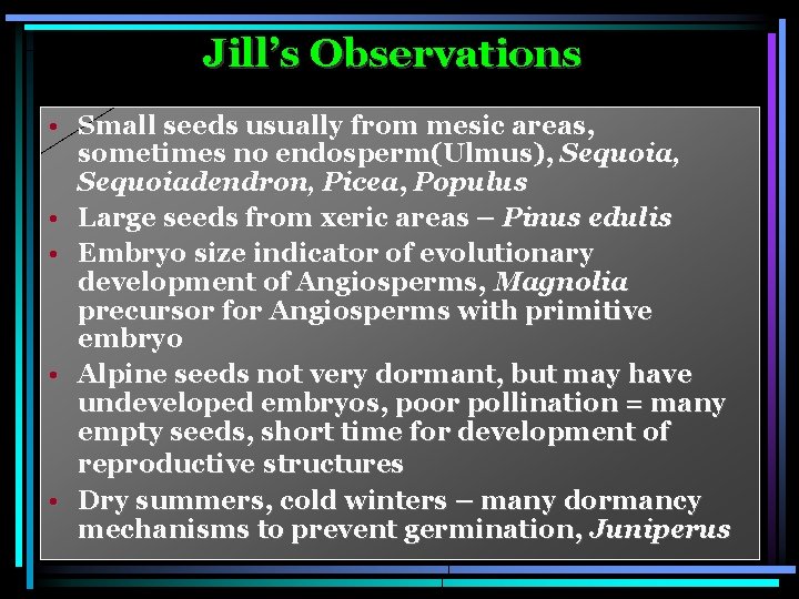 Jill’s Observations • Small seeds usually from mesic areas, sometimes no endosperm(Ulmus), Sequoiadendron, Picea,