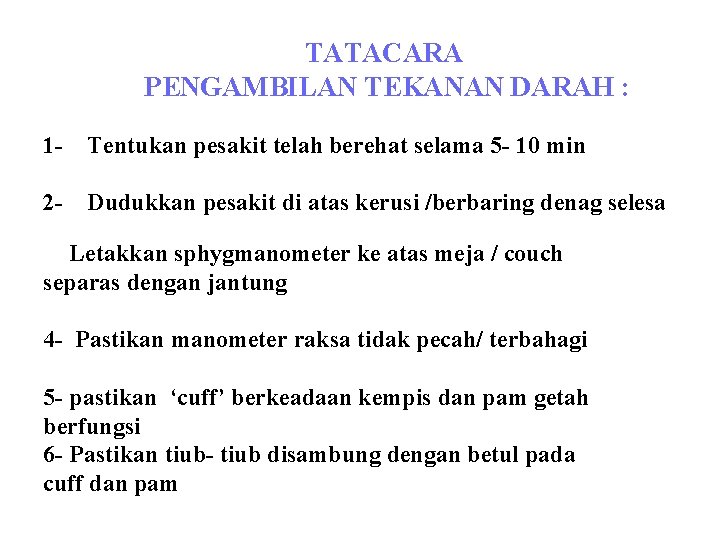 TATACARA PENGAMBILAN TEKANAN DARAH : 1 - Tentukan pesakit telah berehat selama 5 -