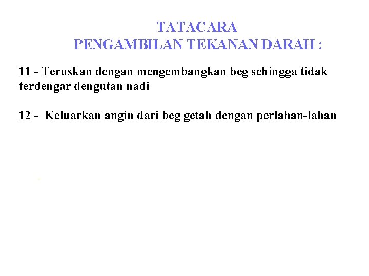 TATACARA PENGAMBILAN TEKANAN DARAH : 11 - Teruskan dengan mengembangkan beg sehingga tidak terdengar