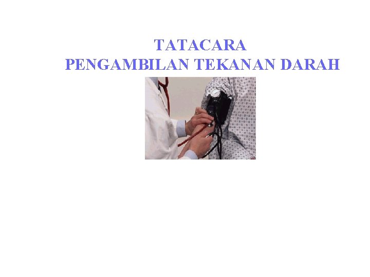 TATACARA PENGAMBILAN TEKANAN DARAH Peringatan: 1) sphygmonimeter mesti diletakkan di atas tempat yang rata