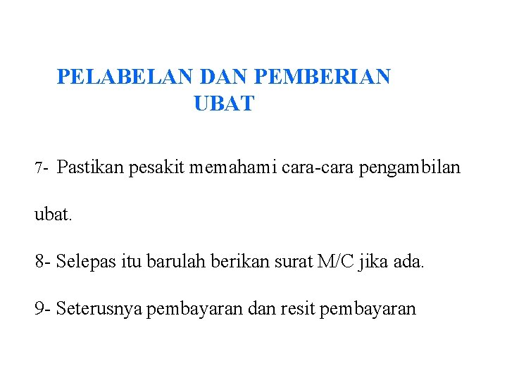 PELABELAN DAN PEMBERIAN UBAT 7 - Pastikan pesakit memahami cara-cara pengambilan ubat. 8 -