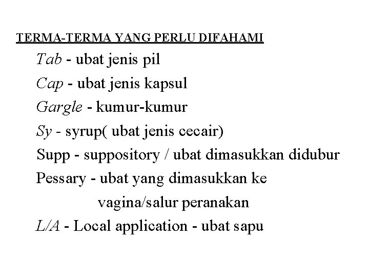 TERMA-TERMA YANG PERLU DIFAHAMI Tab - ubat jenis pil Cap - ubat jenis kapsul