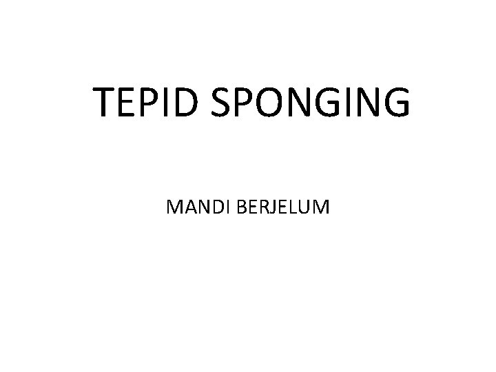 TEPID SPONGING MANDI BERJELUM 