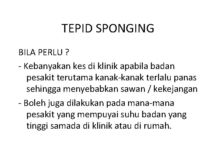 TEPID SPONGING BILA PERLU ? - Kebanyakan kes di klinik apabila badan pesakit terutama