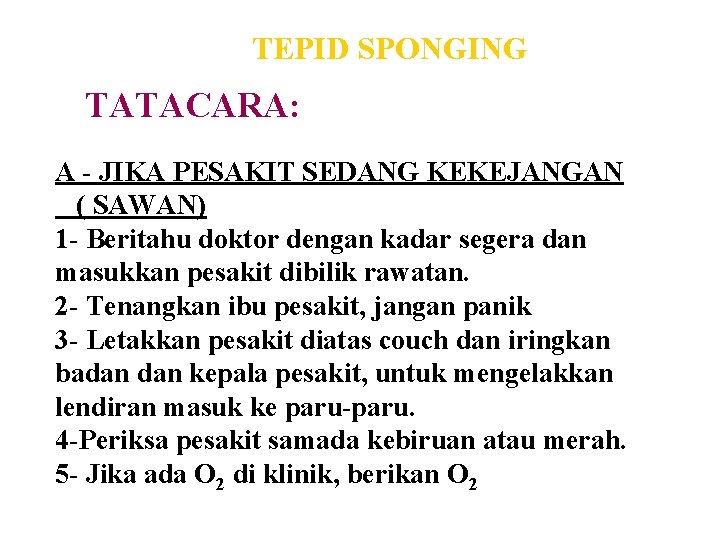 TEPID SPONGING TATACARA: A - JIKA PESAKIT SEDANG KEKEJANGAN ( SAWAN) 1 - Beritahu