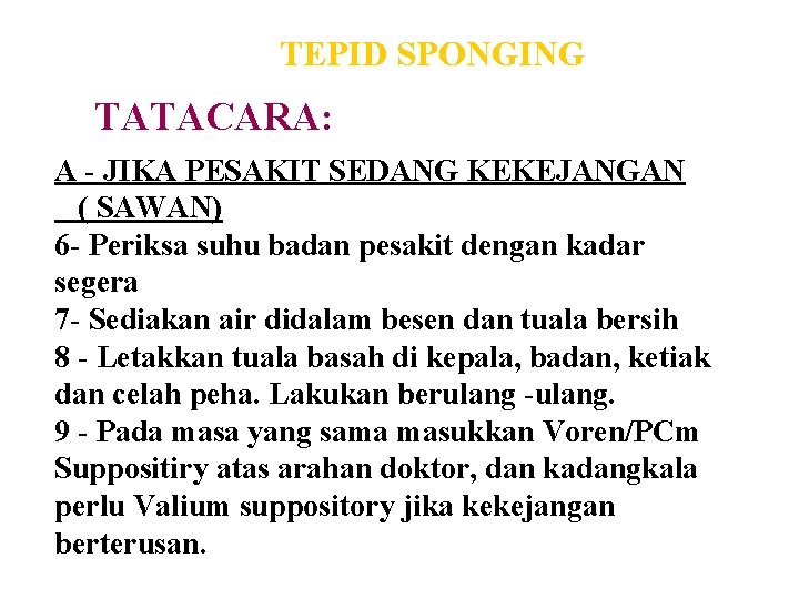 TEPID SPONGING TATACARA: A - JIKA PESAKIT SEDANG KEKEJANGAN ( SAWAN) 6 - Periksa