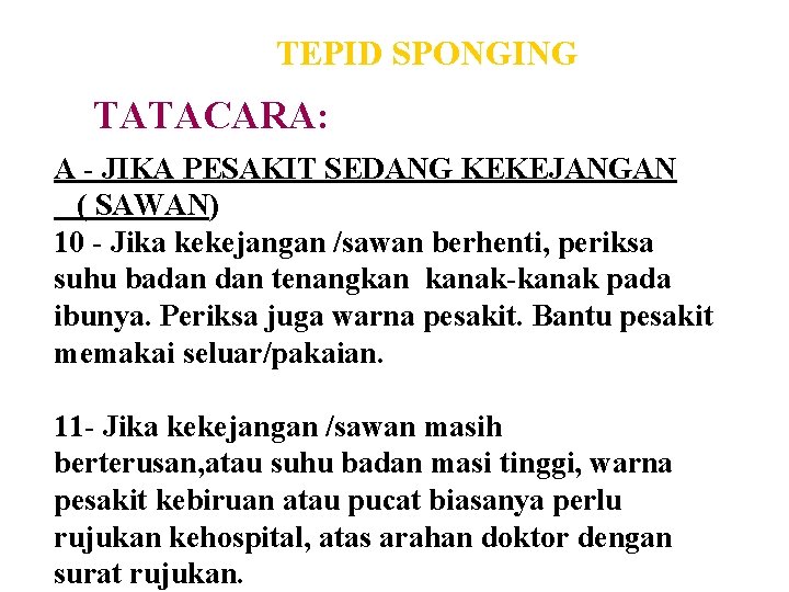 TEPID SPONGING TATACARA: A - JIKA PESAKIT SEDANG KEKEJANGAN ( SAWAN) 10 - Jika
