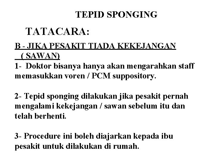 TEPID SPONGING TATACARA: B - JIKA PESAKIT TIADA KEKEJANGAN ( SAWAN) 1 - Doktor
