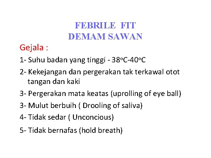 Gejala : FEBRILE FIT DEMAM SAWAN 1 - Suhu badan yang tinggi - 38