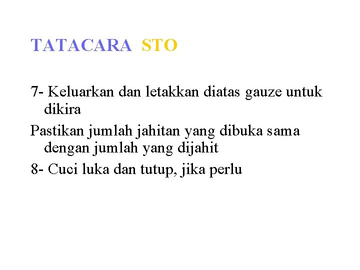TATACARA STO 7 - Keluarkan dan letakkan diatas gauze untuk dikira Pastikan jumlah jahitan