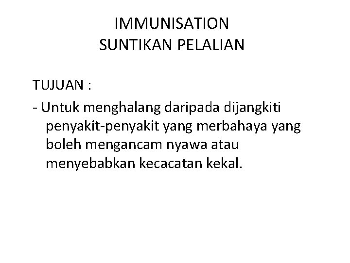 IMMUNISATION SUNTIKAN PELALIAN TUJUAN : - Untuk menghalang daripada dijangkiti penyakit-penyakit yang merbahaya yang