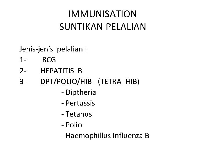 IMMUNISATION SUNTIKAN PELALIAN Jenis-jenis pelalian : 1 BCG 2 HEPATITIS B 3 DPT/POLIO/HIB -