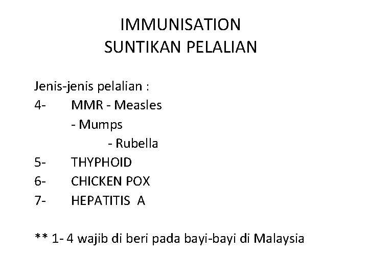IMMUNISATION SUNTIKAN PELALIAN Jenis-jenis pelalian : 4 MMR - Measles - Mumps - Rubella