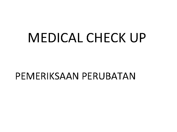 MEDICAL CHECK UP PEMERIKSAAN PERUBATAN 