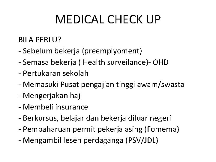 MEDICAL CHECK UP BILA PERLU? - Sebelum bekerja (preemplyoment) - Semasa bekerja ( Health