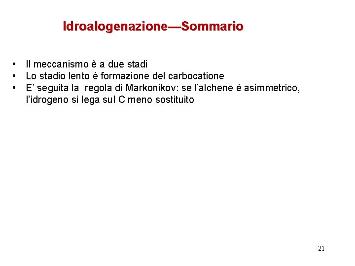 Idroalogenazione—Sommario • Il meccanismo è a due stadi • Lo stadio lento è formazione