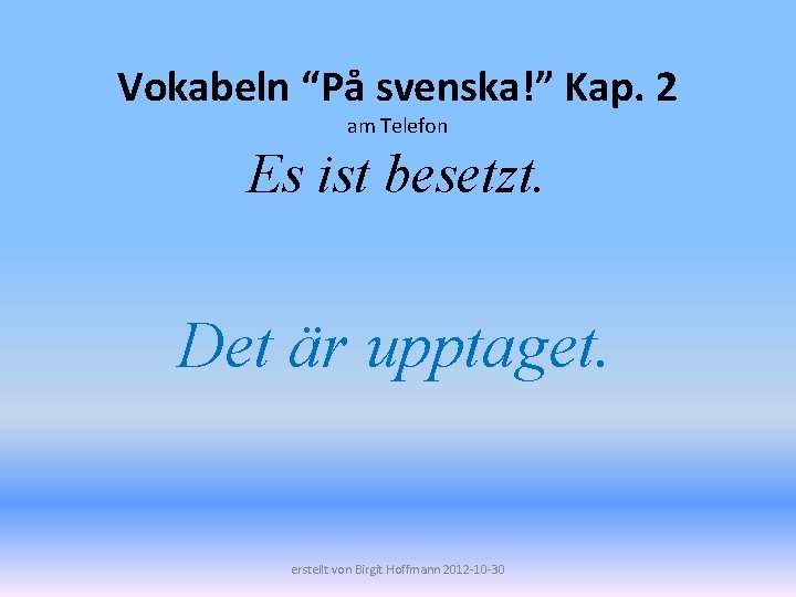 Vokabeln “På svenska!” Kap. 2 am Telefon Es ist besetzt. Det är upptaget. erstellt