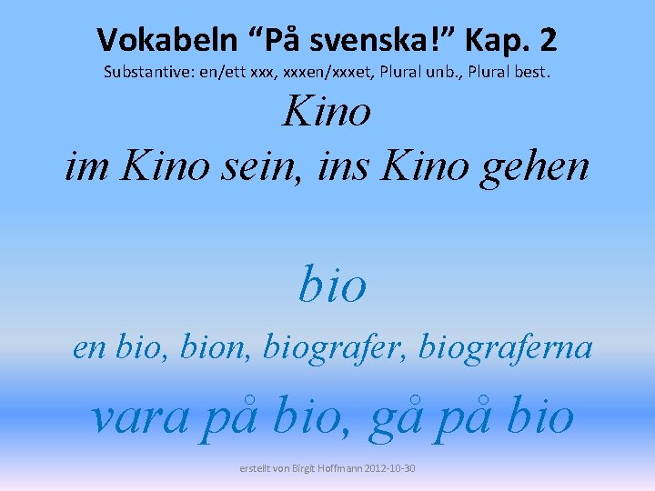 Vokabeln “På svenska!” Kap. 2 Substantive: en/ett xxx, xxxen/xxxet, Plural unb. , Plural best.