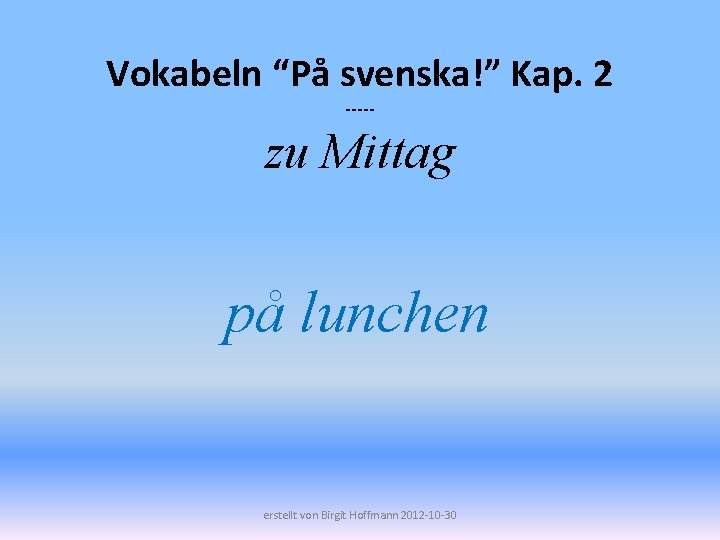 Vokabeln “På svenska!” Kap. 2 ----- zu Mittag på lunchen erstellt von Birgit Hoffmann