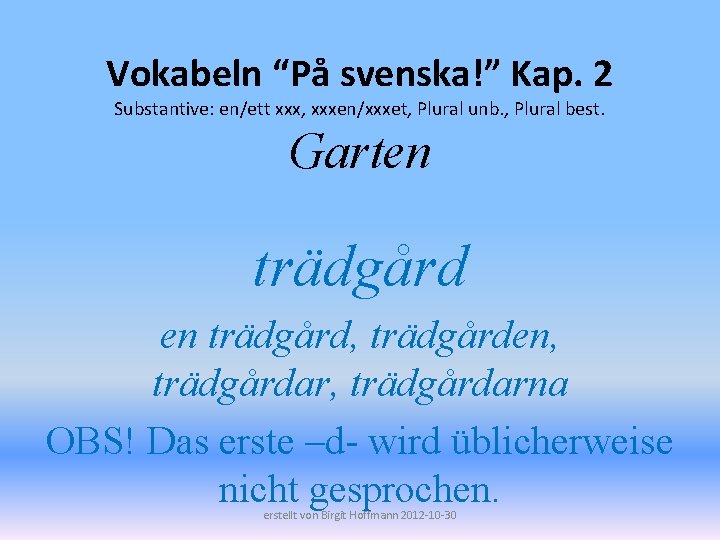 Vokabeln “På svenska!” Kap. 2 Substantive: en/ett xxx, xxxen/xxxet, Plural unb. , Plural best.