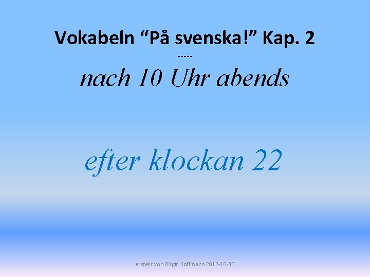 Vokabeln “På svenska!” Kap. 2 ----- nach 10 Uhr abends efter klockan 22 erstellt