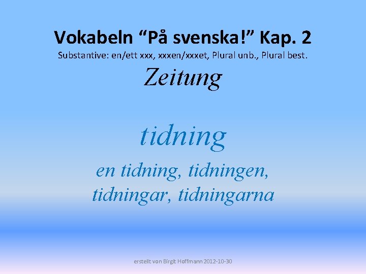 Vokabeln “På svenska!” Kap. 2 Substantive: en/ett xxx, xxxen/xxxet, Plural unb. , Plural best.