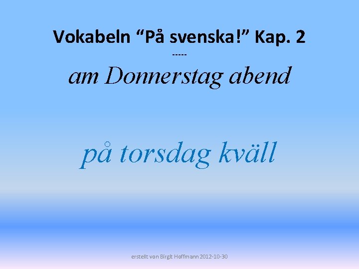 Vokabeln “På svenska!” Kap. 2 ----- am Donnerstag abend på torsdag kväll erstellt von