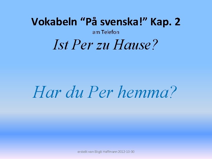 Vokabeln “På svenska!” Kap. 2 am Telefon Ist Per zu Hause? Har du Per