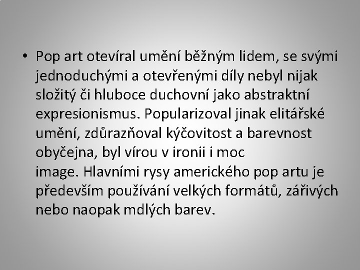  • Pop art otevíral umění běžným lidem, se svými jednoduchými a otevřenými díly