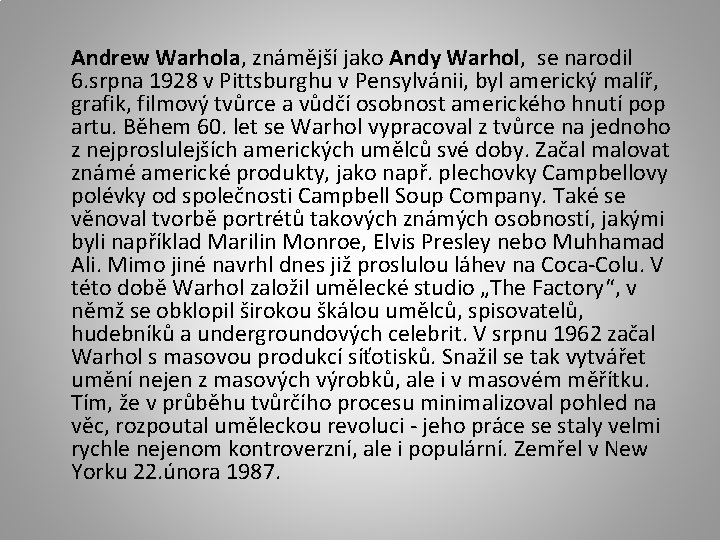 Andrew Warhola, známější jako Andy Warhol, se narodil 6. srpna 1928 v Pittsburghu v