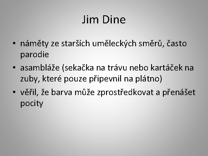 Jim Dine • náměty ze starších uměleckých směrů, často parodie • asambláže (sekačka na