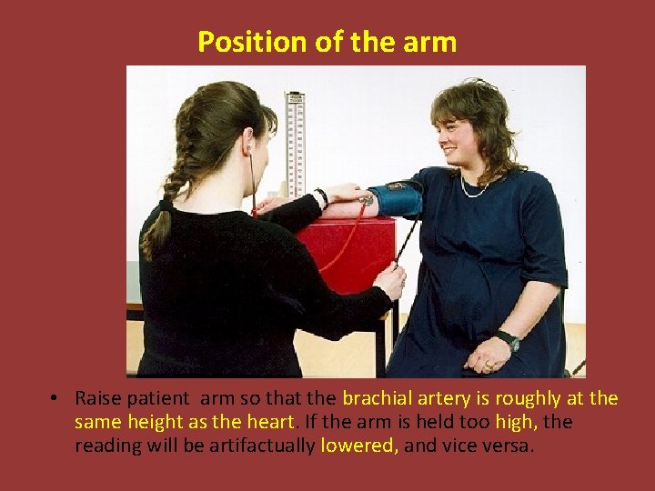 Position of the arm • Raise patient arm so that the brachial artery is