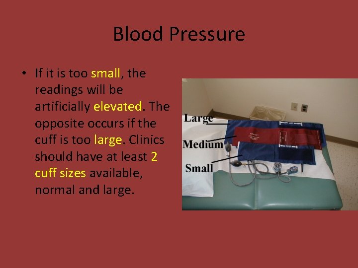 Blood Pressure • If it is too small, the readings will be artificially elevated.