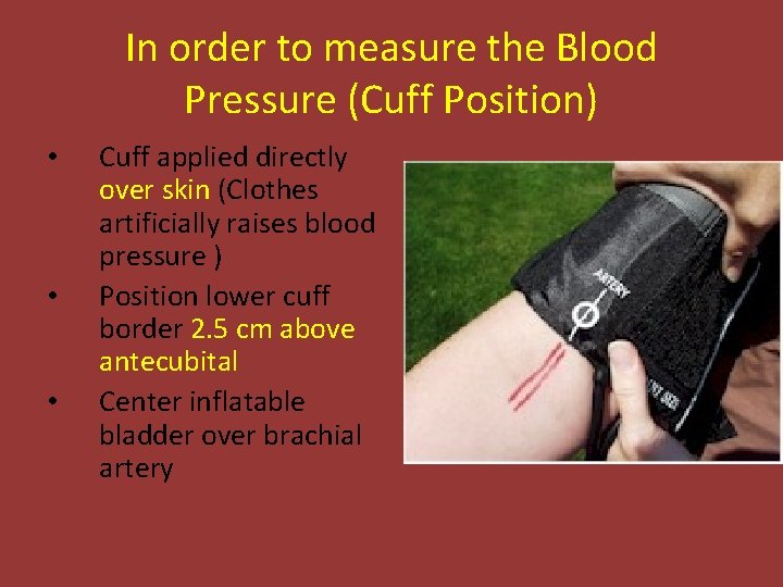 In order to measure the Blood Pressure (Cuff Position) • • • Cuff applied