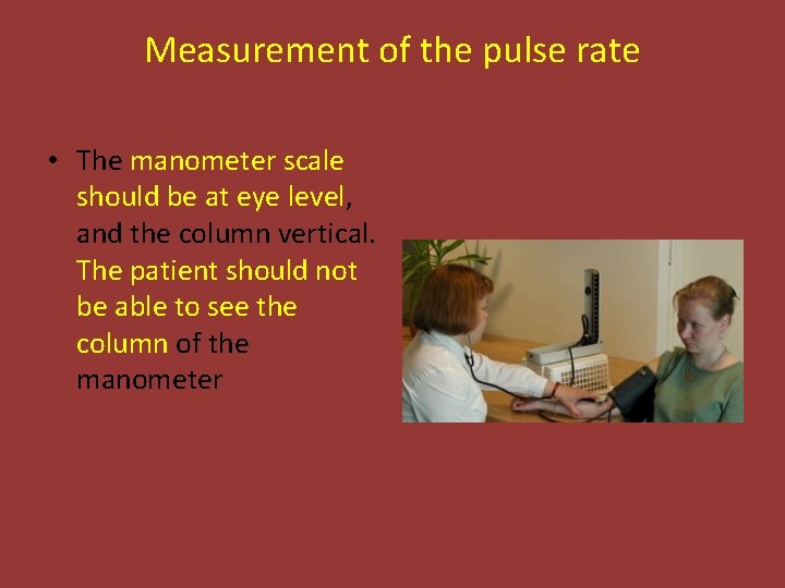Measurement of the pulse rate • The manometer scale should be at eye level,