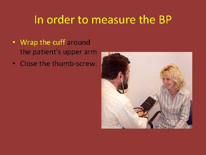 In order to measure the BP • Wrap the cuff around the patient's upper