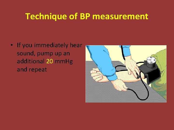 Technique of BP measurement • If you immediately hear sound, pump up an additional